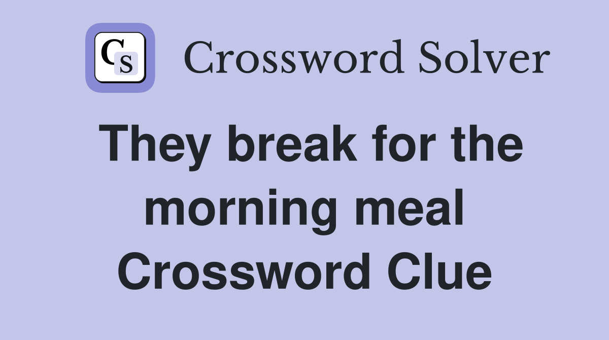 They break for the morning meal Crossword Clue