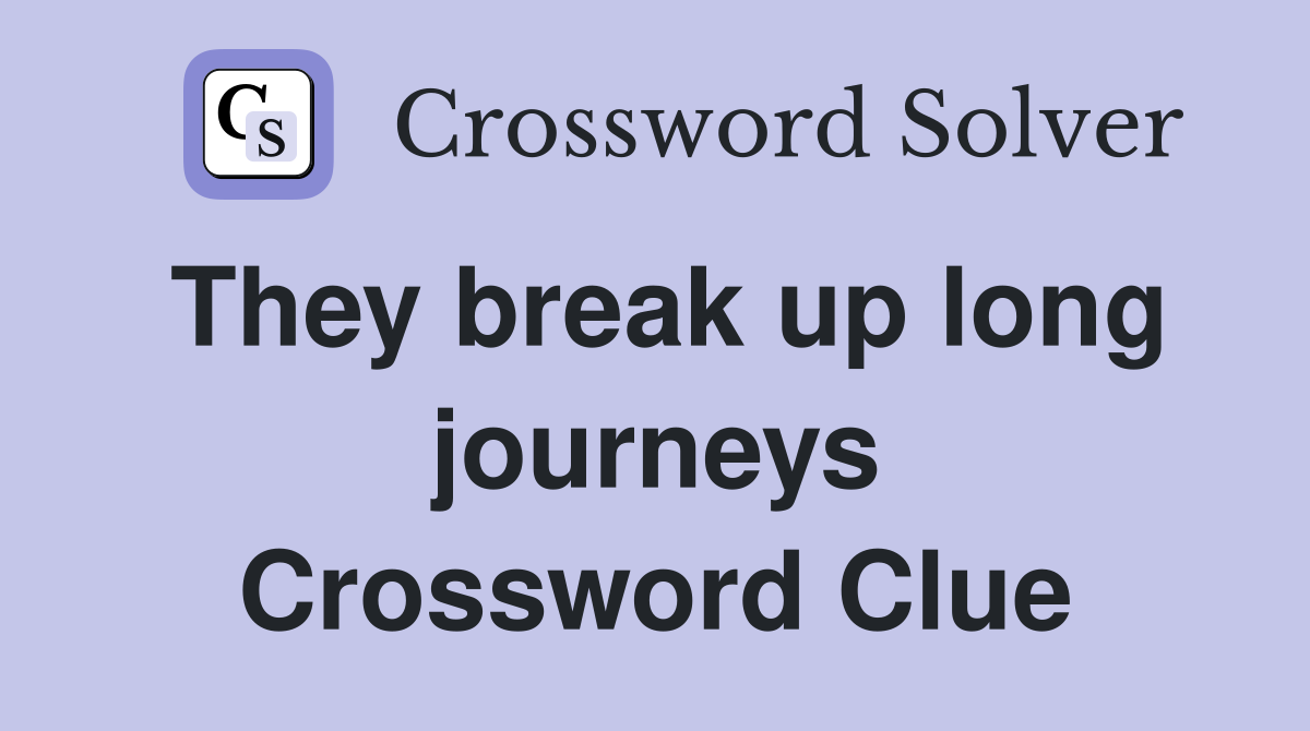 They break up long journeys Crossword Clue