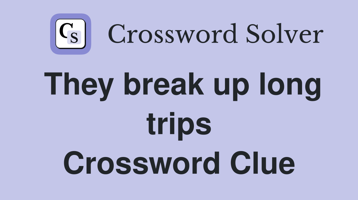 They break up long trips Crossword Clue