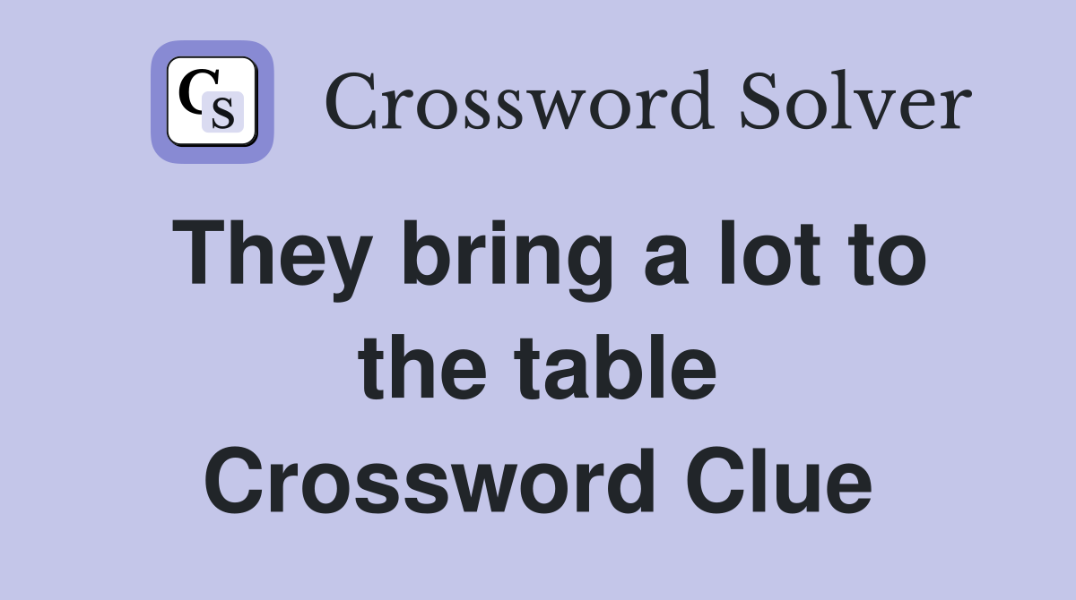 They bring a lot to the table Crossword Clue