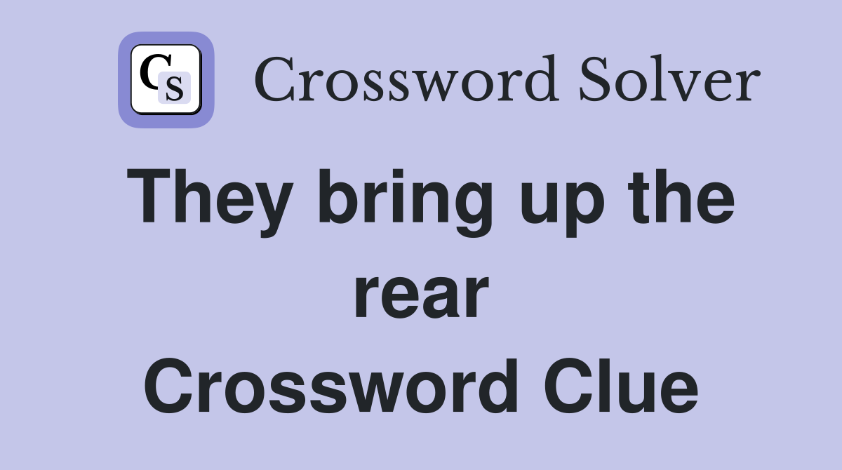 They bring up the rear Crossword Clue Answers Crossword Solver