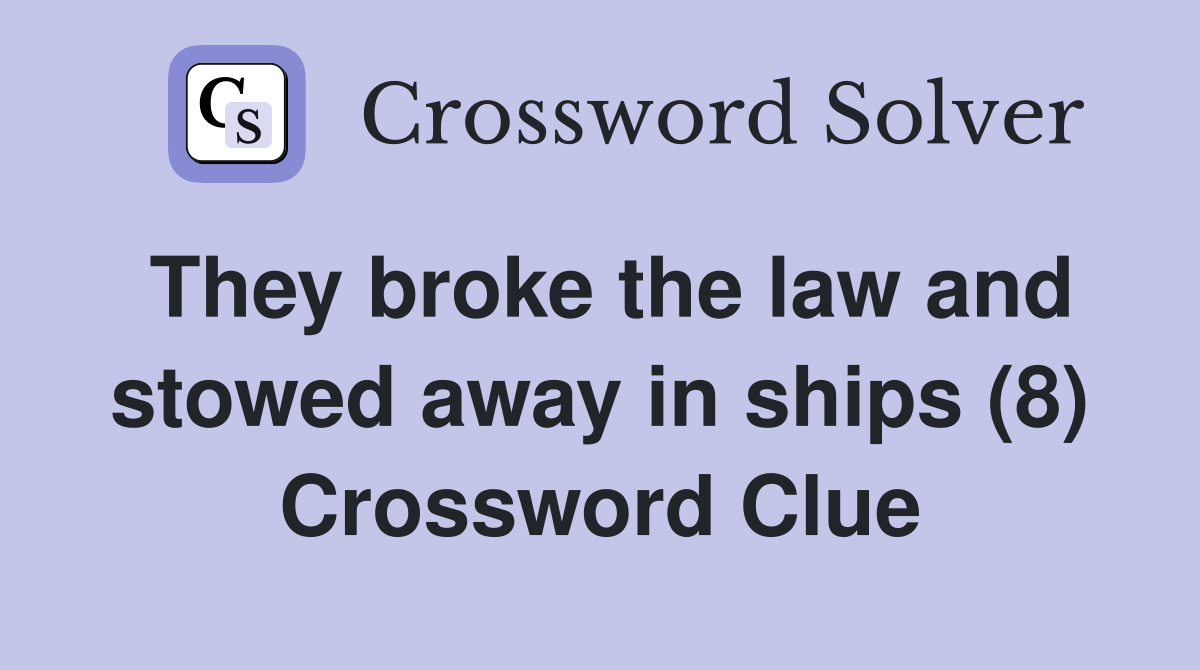 They broke the law and stowed away in ships (8) Crossword Clue