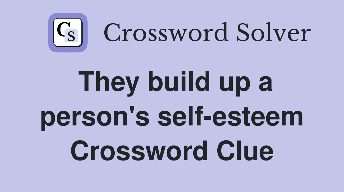 They build up a person's self-esteem Crossword Clue