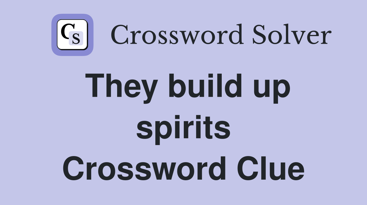 They build up spirits Crossword Clue