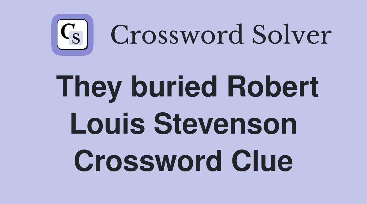 They buried Robert Louis Stevenson Crossword Clue