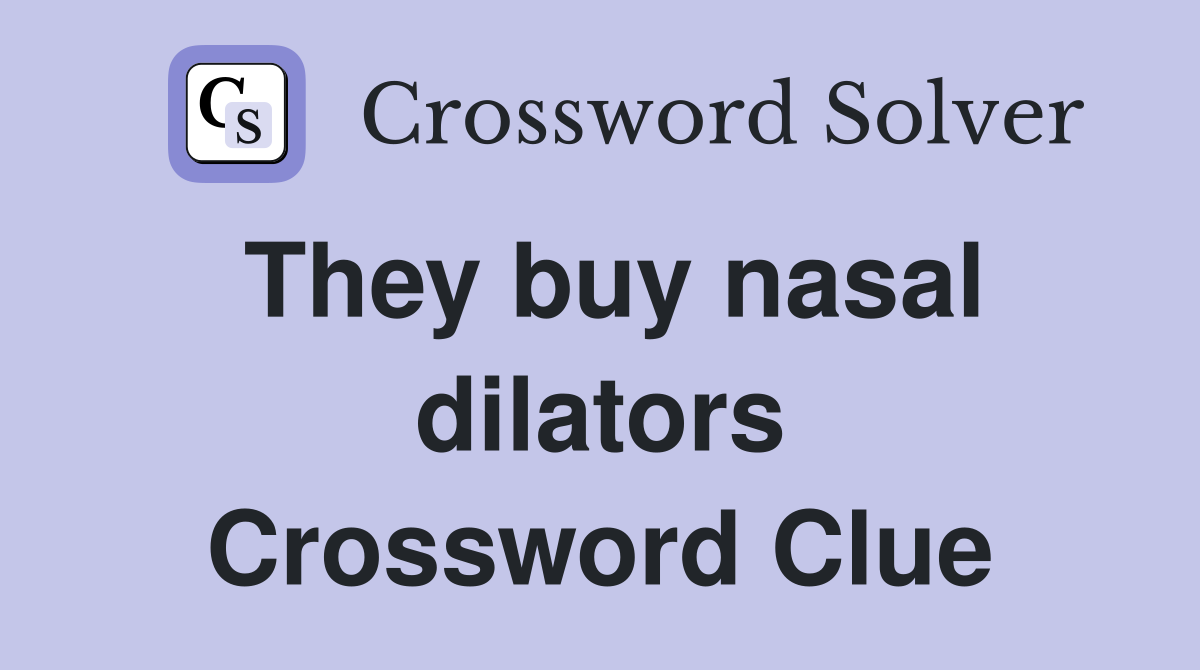 They buy nasal dilators Crossword Clue