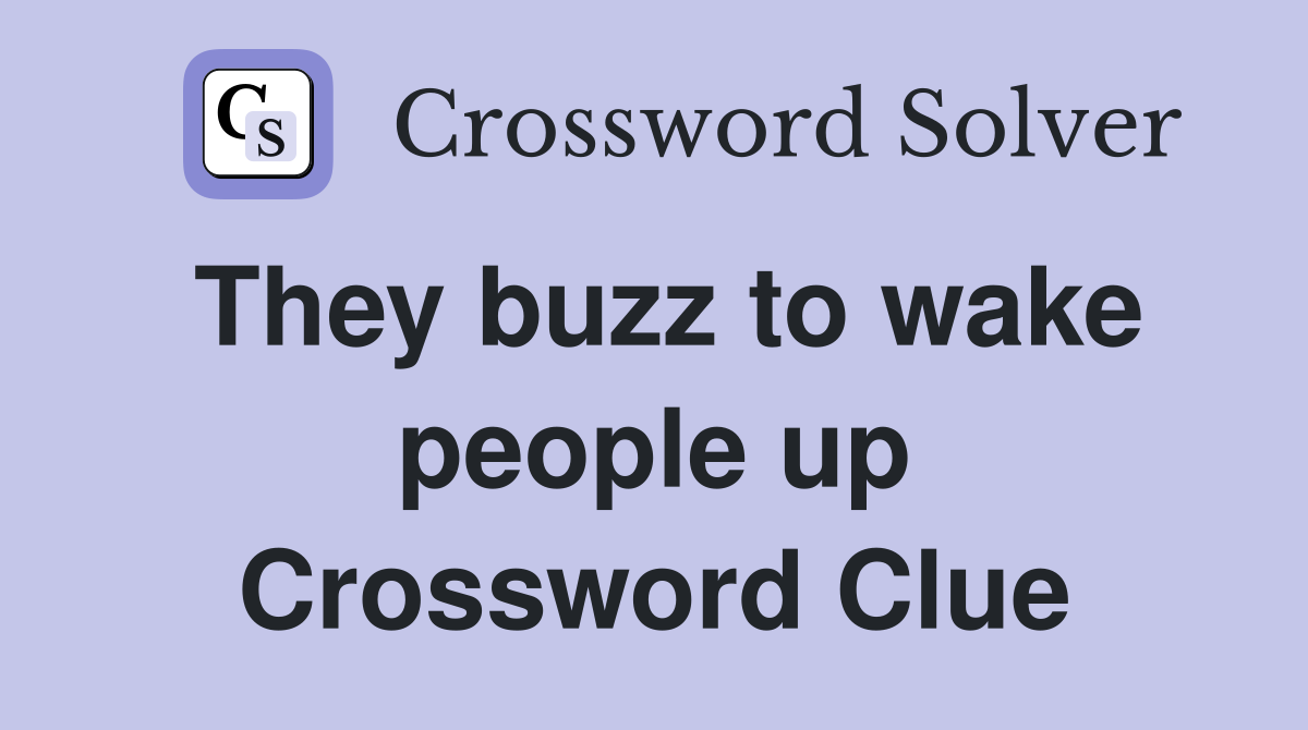 They buzz to wake people up Crossword Clue