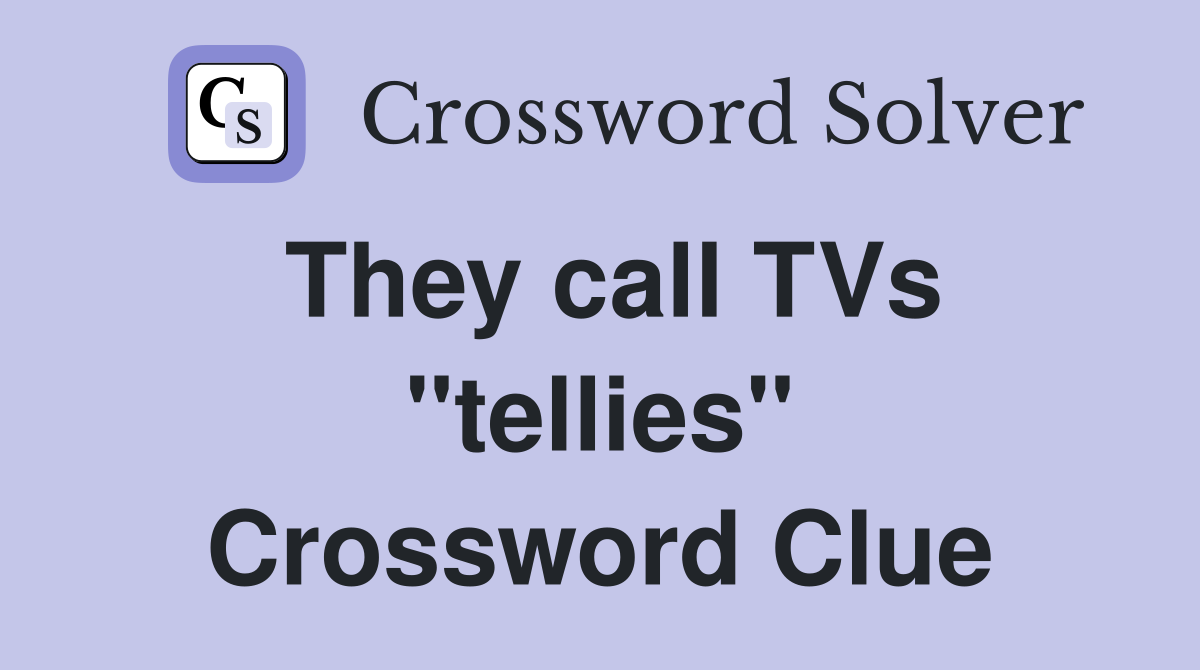 They call TVs "tellies" Crossword Clue