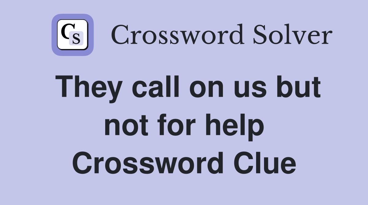 They call on us but not for help Crossword Clue