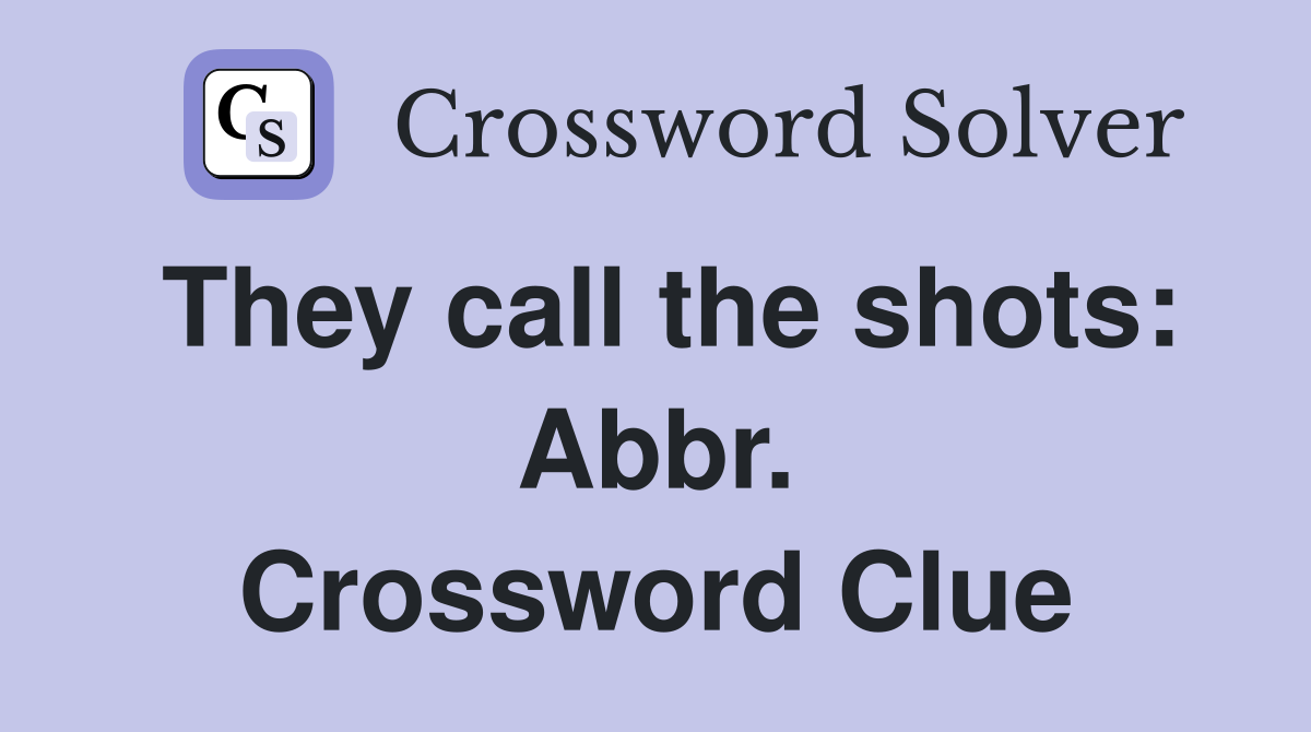 They call the shots: Abbr. Crossword Clue