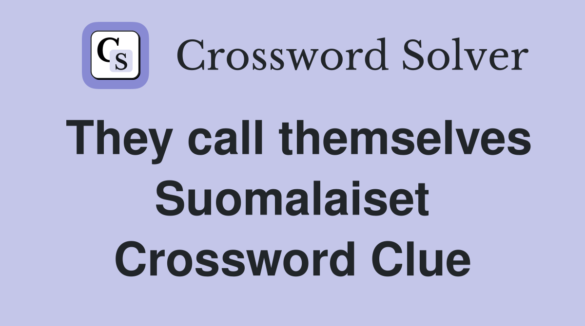 They call themselves Suomalaiset Crossword Clue