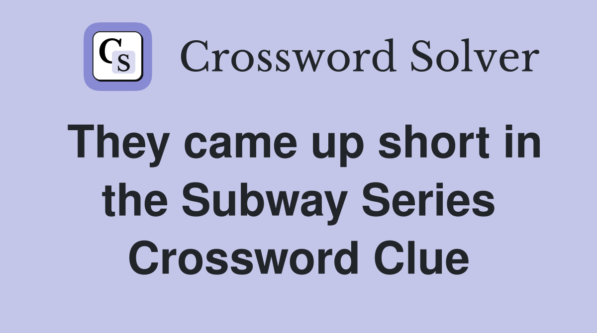 They came up short in the Subway Series Crossword Clue