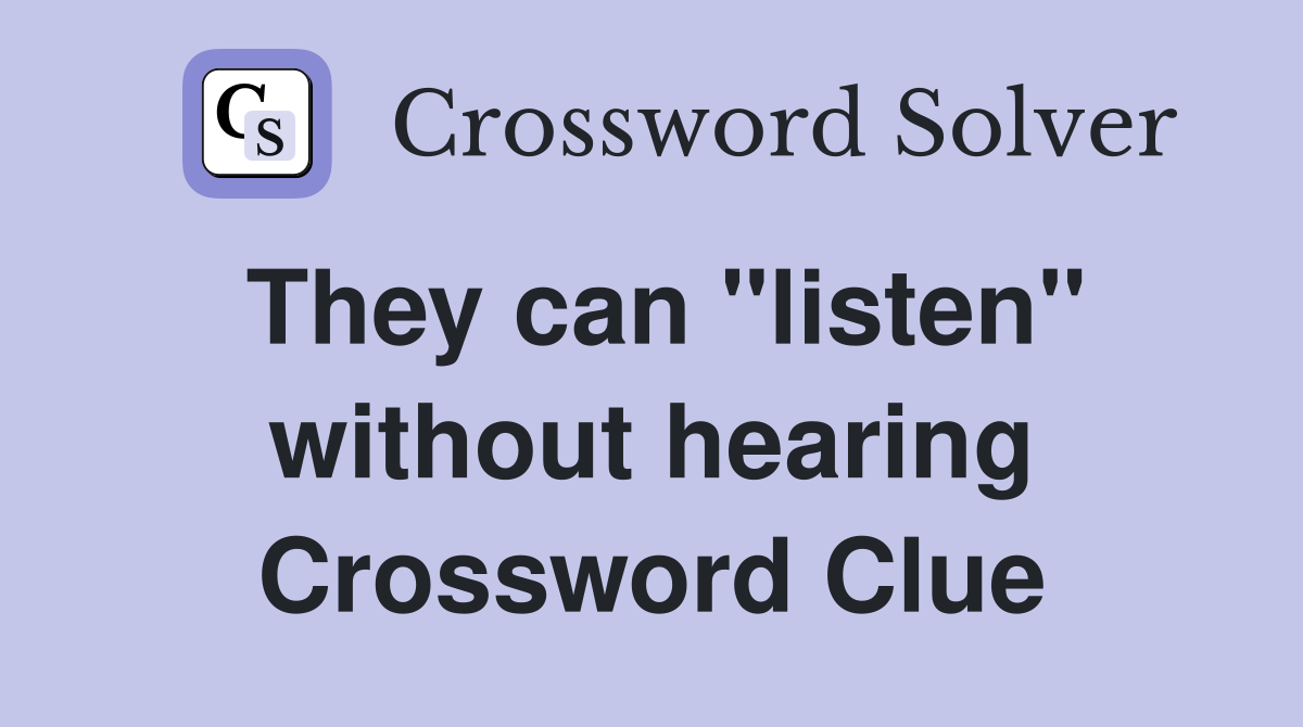 They can "listen" without hearing Crossword Clue