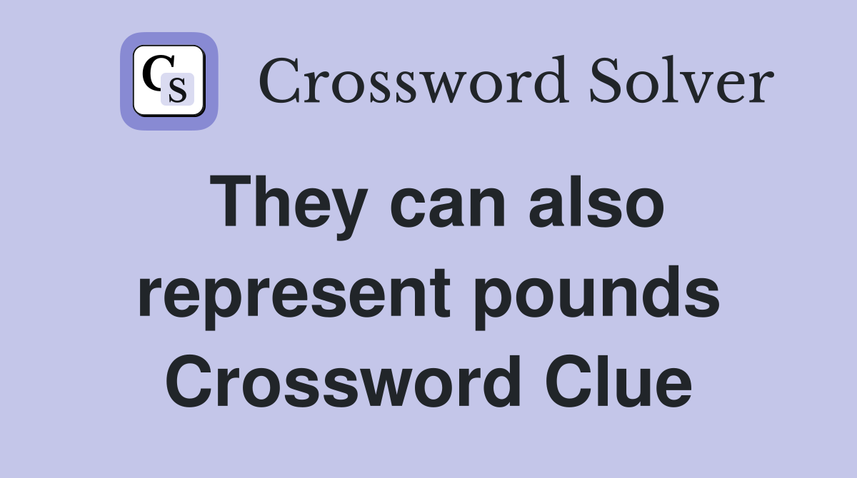 They can also represent pounds Crossword Clue