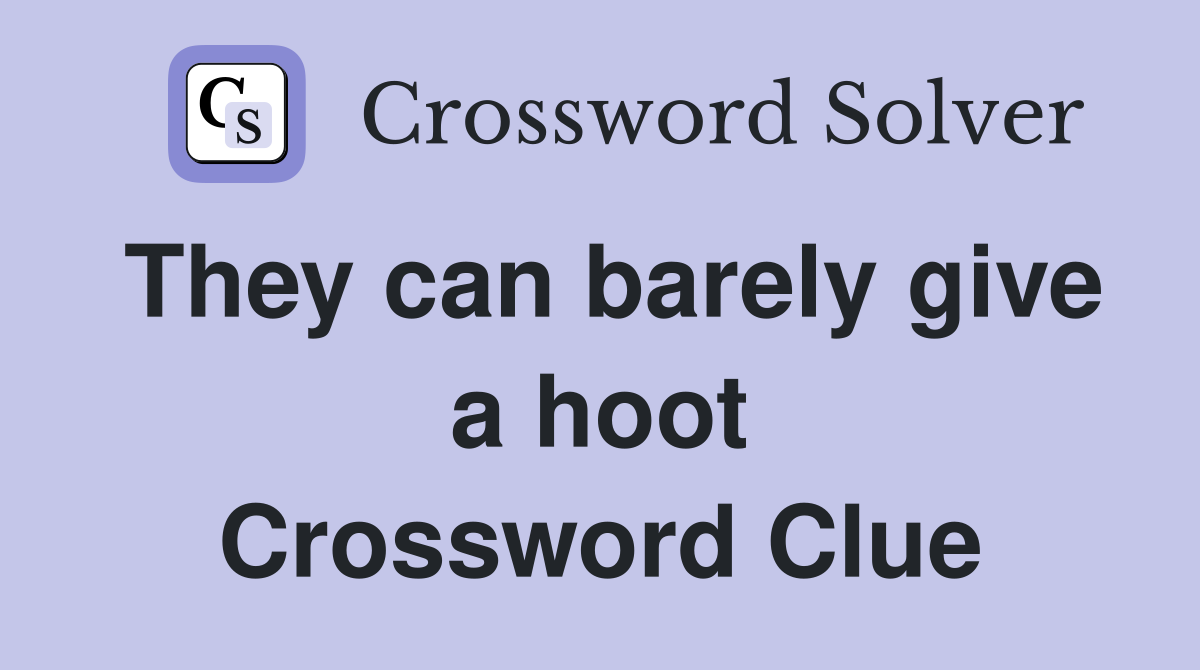 They can barely give a hoot Crossword Clue