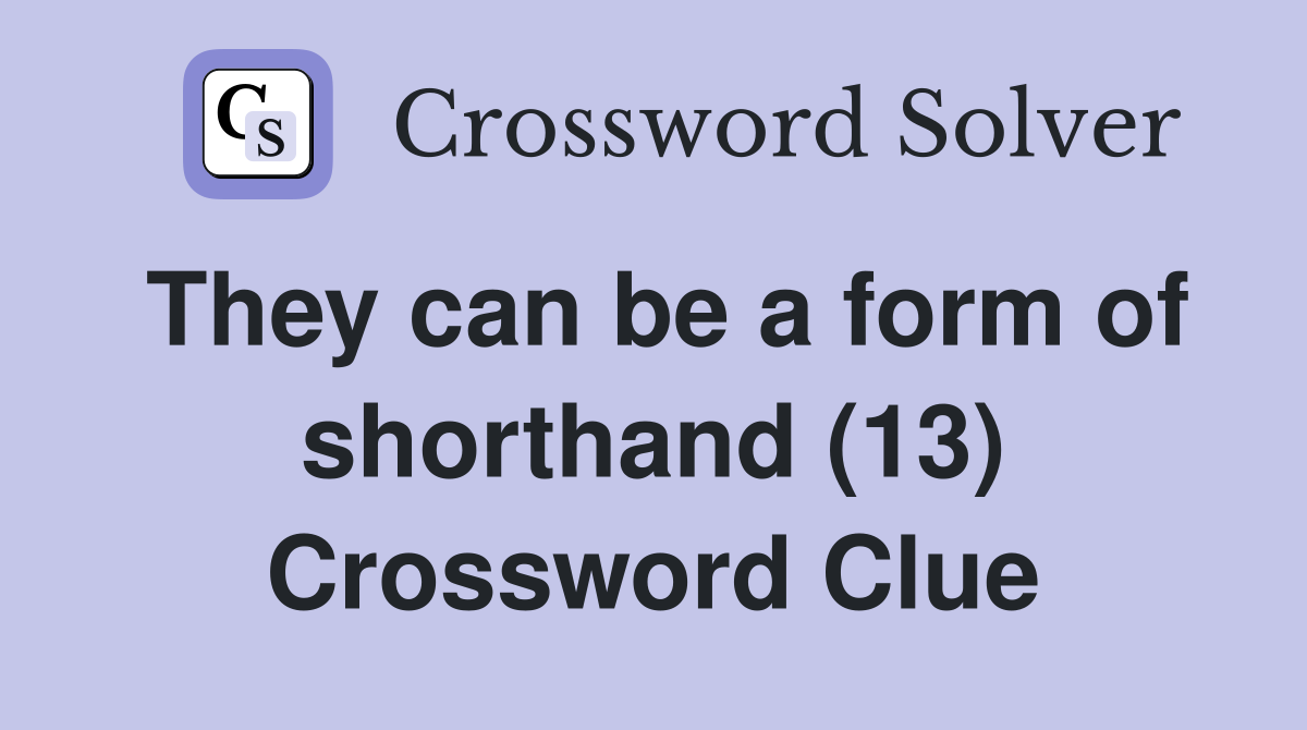 They can be a form of shorthand (13) Crossword Clue