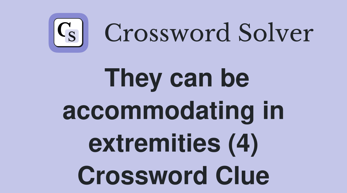 They can be accommodating in extremities (4) Crossword Clue