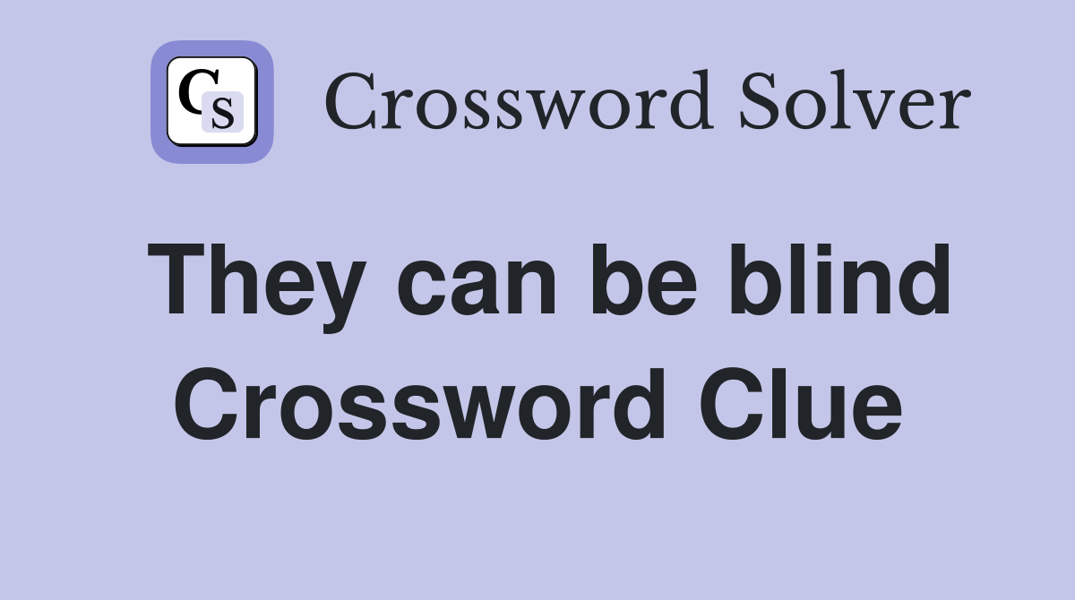 They can be blind Crossword Clue
