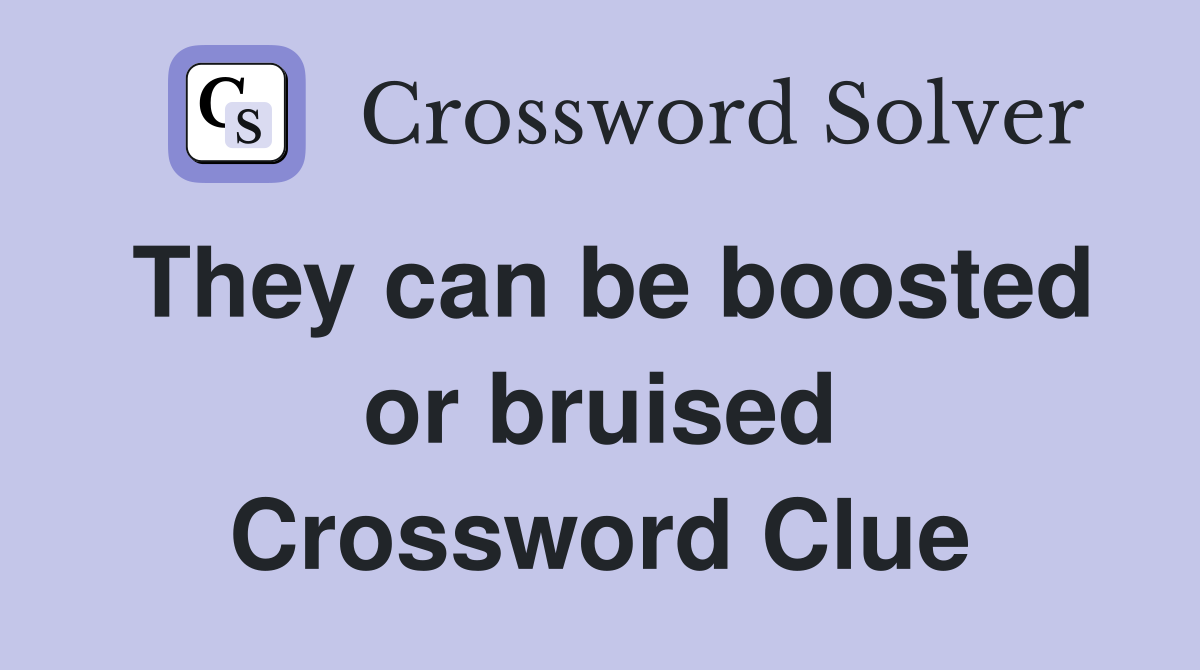 They can be boosted or bruised Crossword Clue