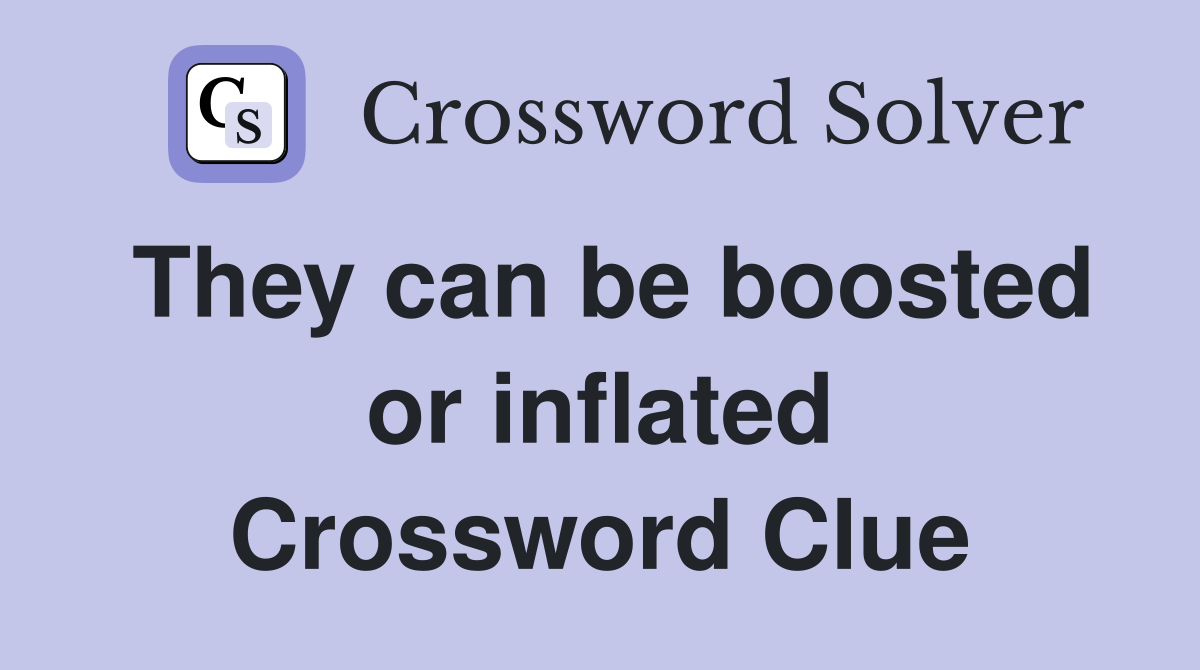 They can be boosted or inflated Crossword Clue