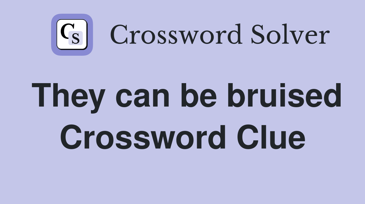 They can be bruised Crossword Clue