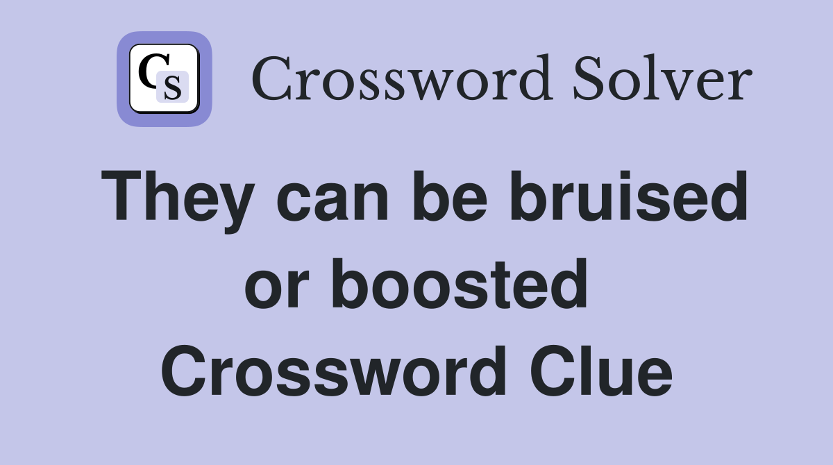 They can be bruised or boosted Crossword Clue