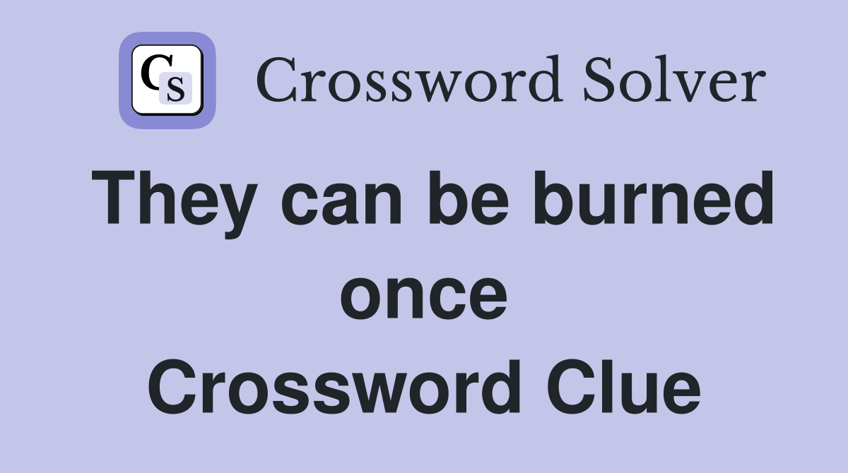 They can be burned once Crossword Clue
