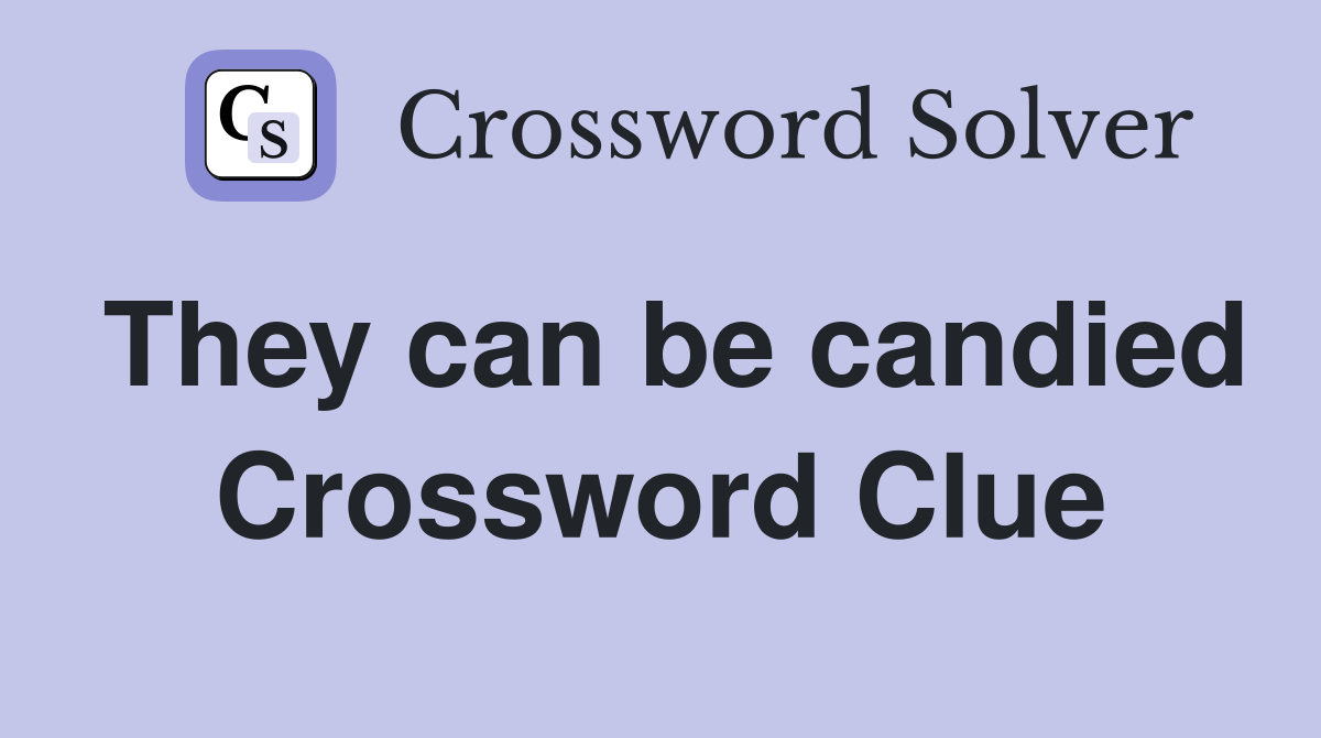 They can be candied Crossword Clue
