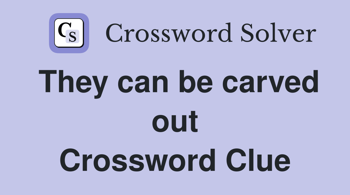 They can be carved out Crossword Clue