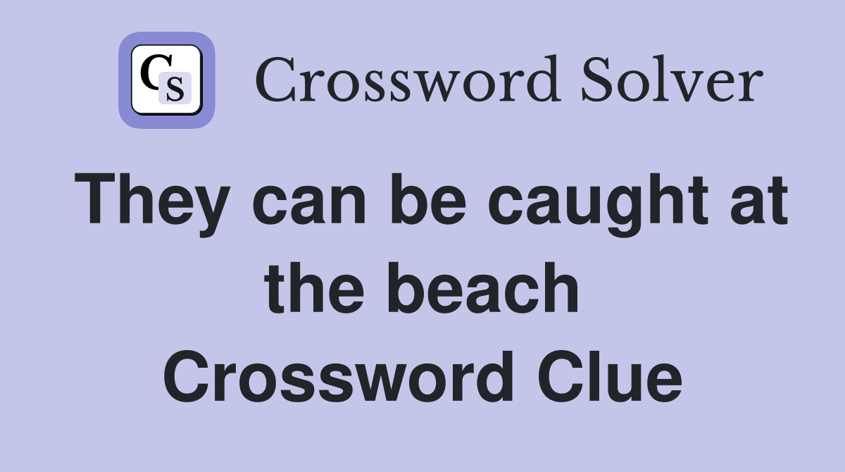 They can be caught at the beach Crossword Clue