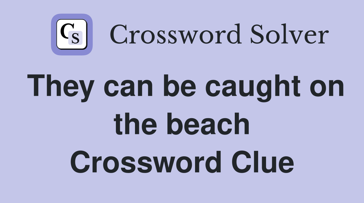 They can be caught on the beach Crossword Clue