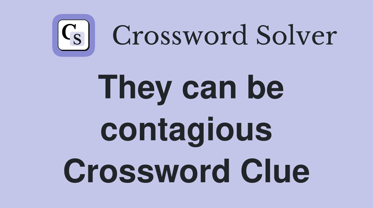 They can be contagious Crossword Clue