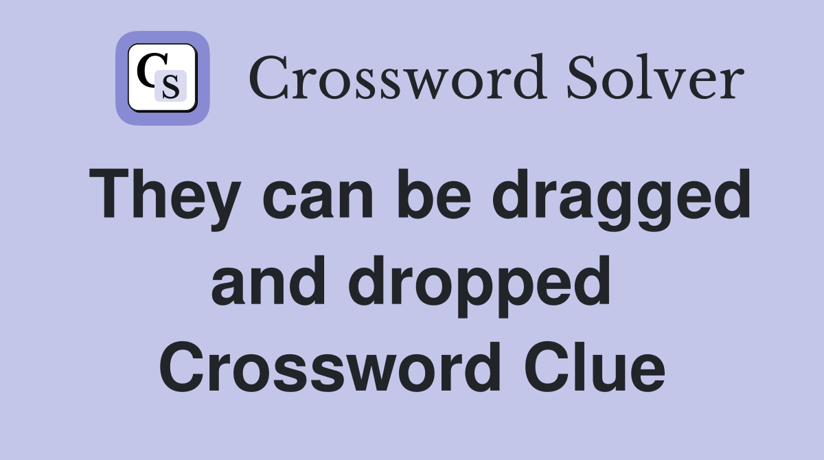 They can be dragged and dropped Crossword Clue