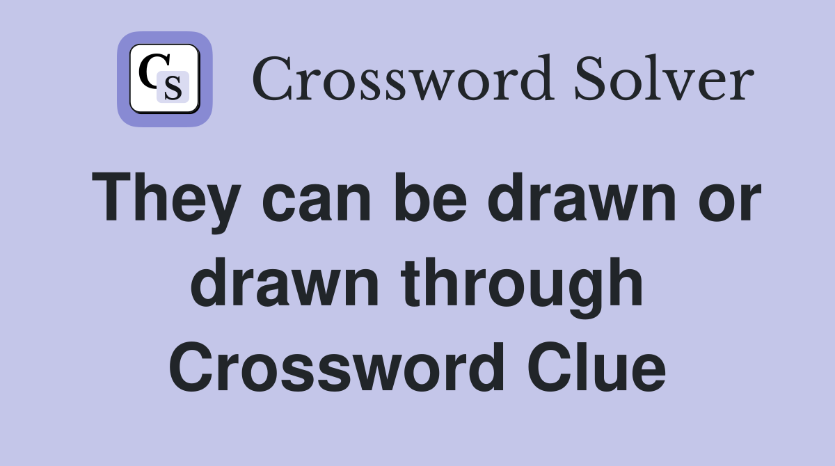 They can be drawn or drawn through Crossword Clue