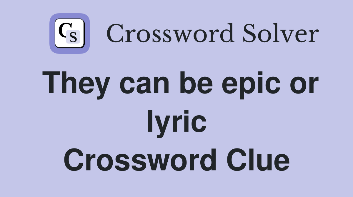 They can be epic or lyric Crossword Clue