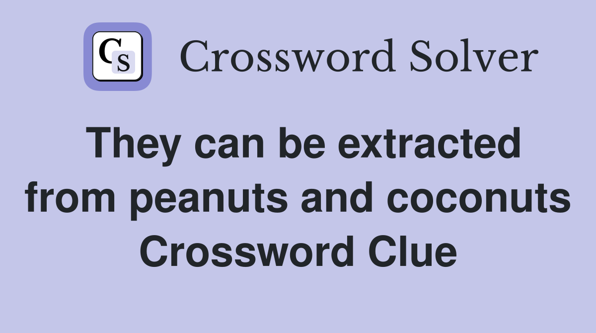 They can be extracted from peanuts and coconuts Crossword Clue