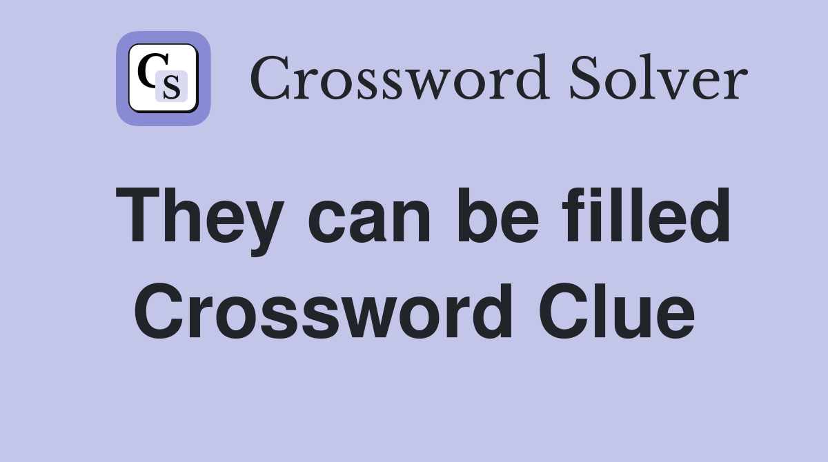 They can be filled Crossword Clue