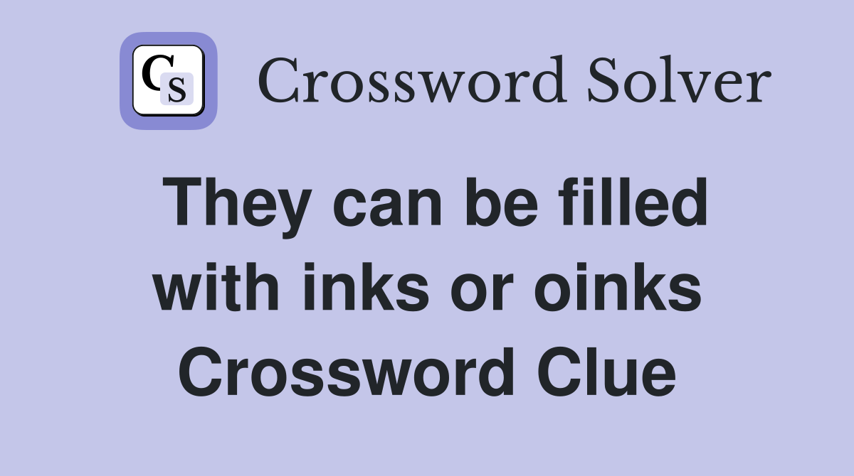 They can be filled with inks or oinks Crossword Clue