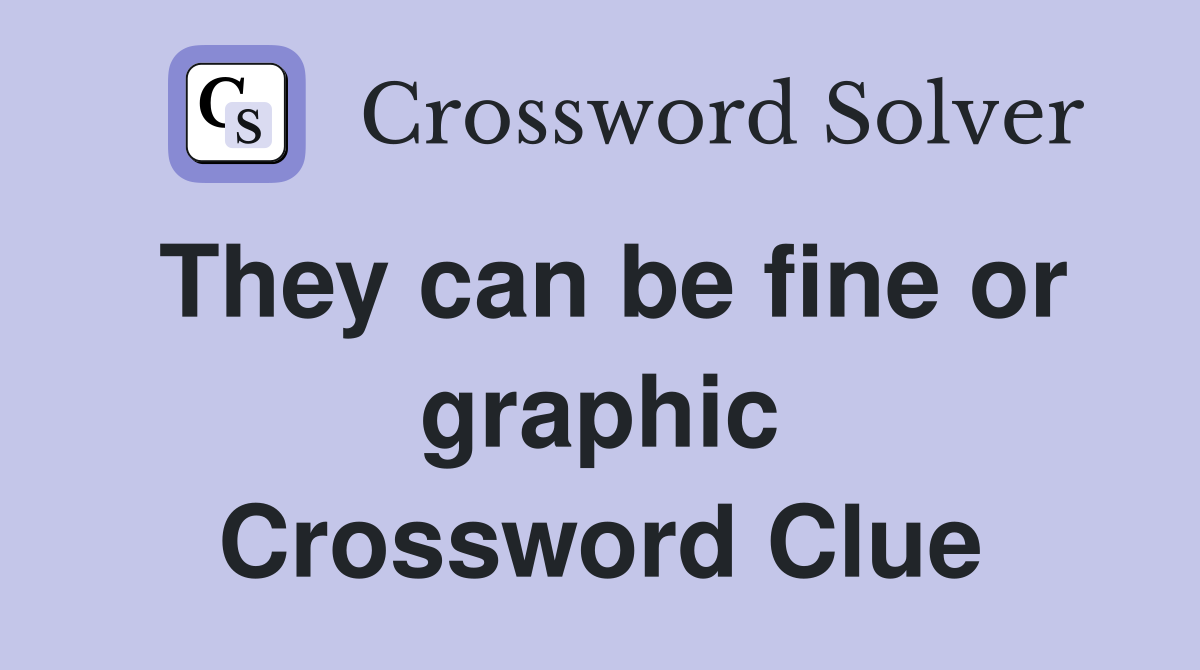 They can be fine or graphic Crossword Clue