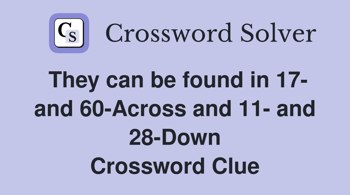 They can be found in 17- and 60-Across and 11- and 28-Down Crossword Clue