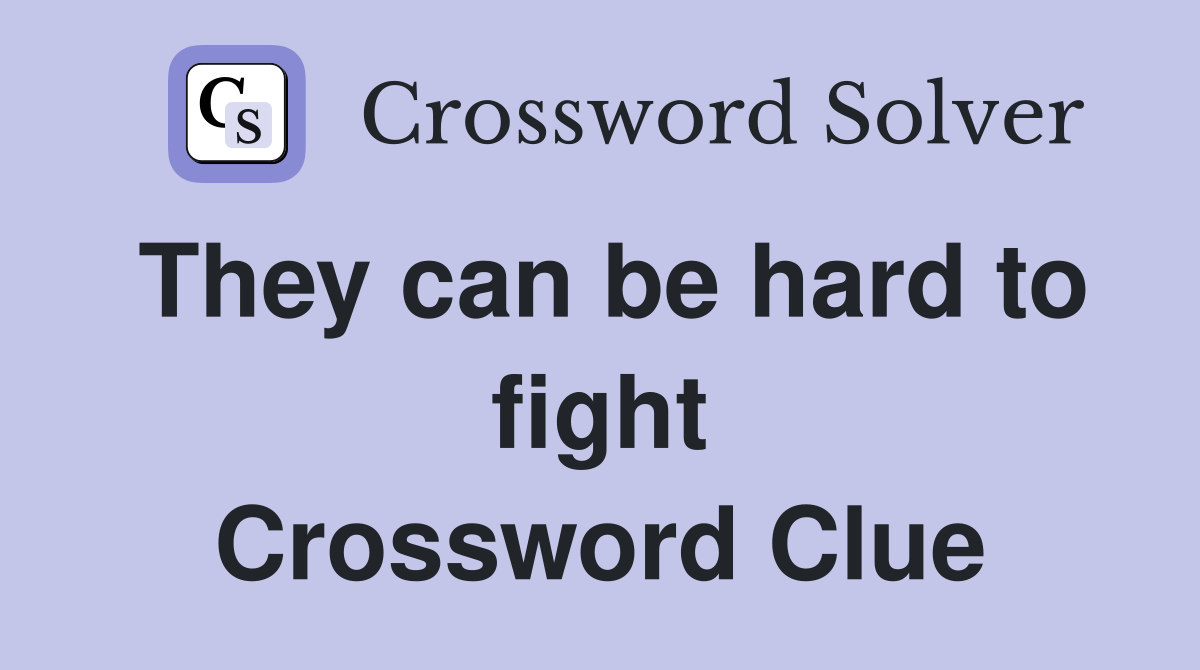 They can be hard to fight Crossword Clue
