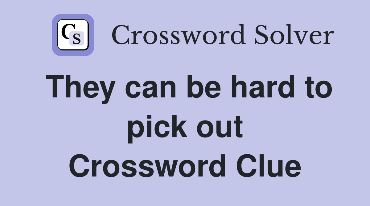 They can be hard to pick out Crossword Clue