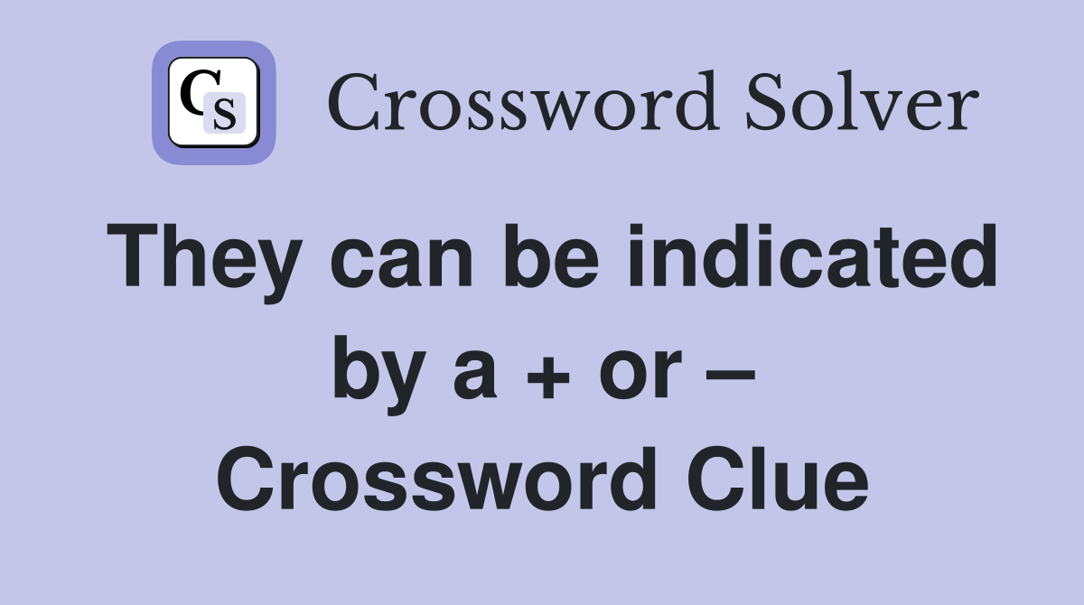 They can be indicated by a + or – Crossword Clue