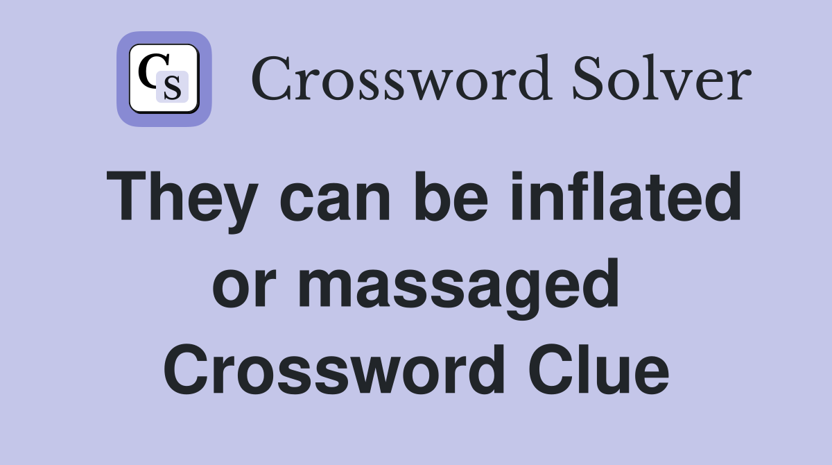 They can be inflated or massaged Crossword Clue
