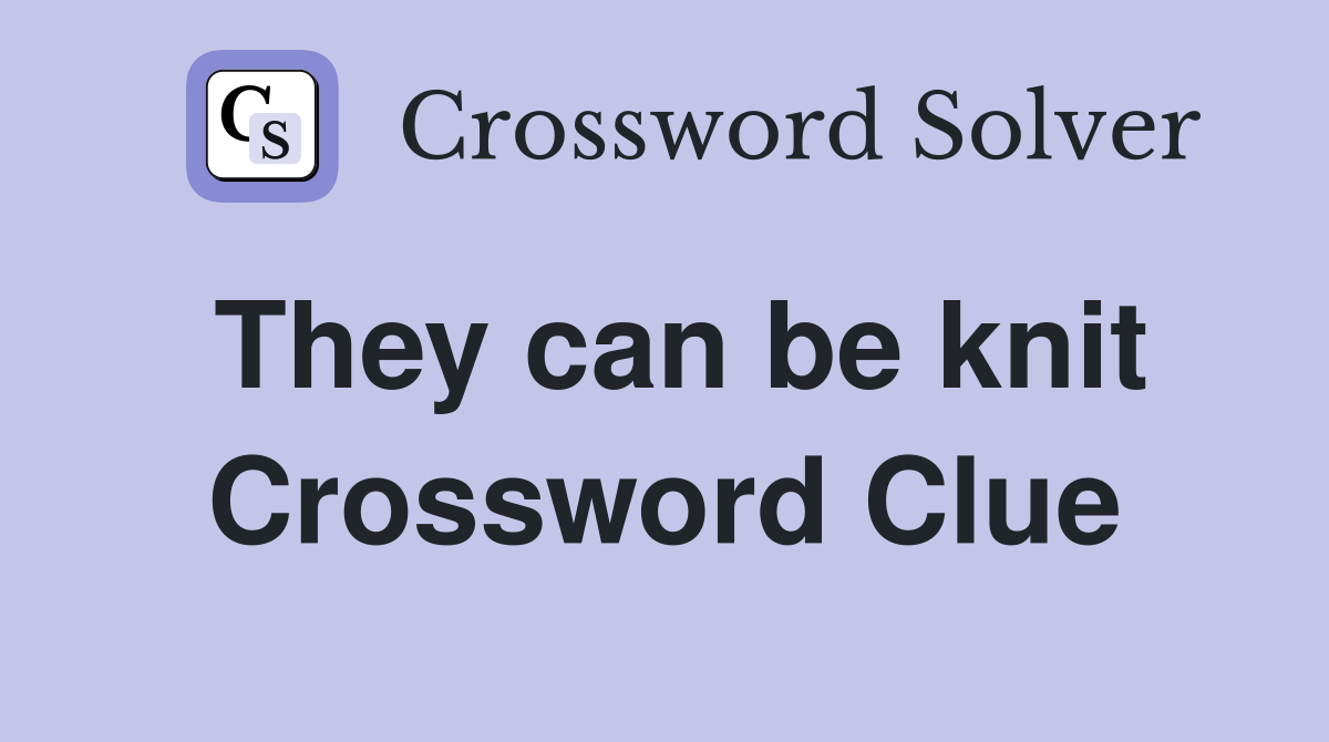They can be knit Crossword Clue