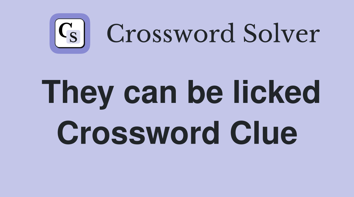 They can be licked Crossword Clue