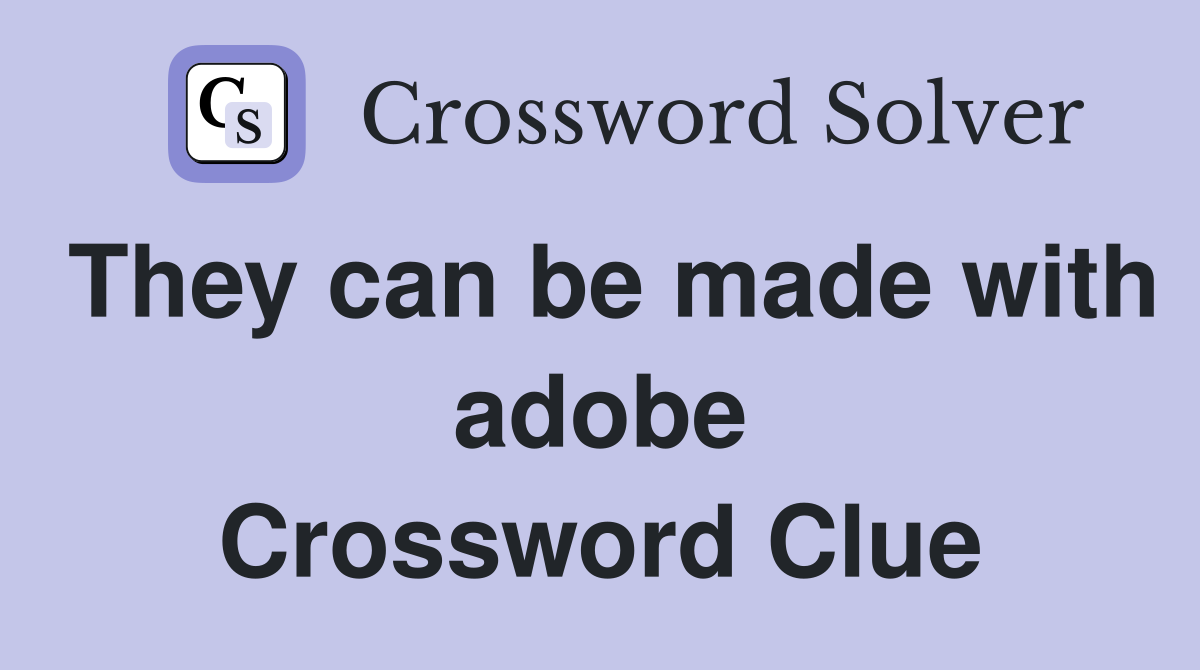 They can be made with adobe Crossword Clue