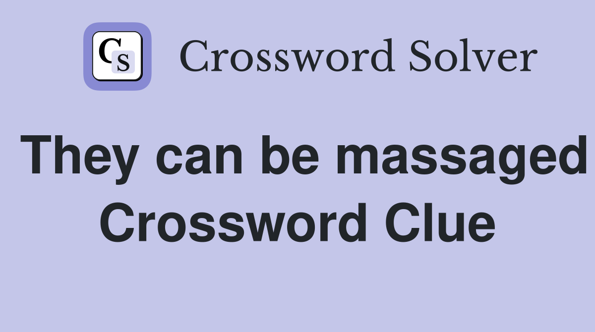 They can be massaged Crossword Clue