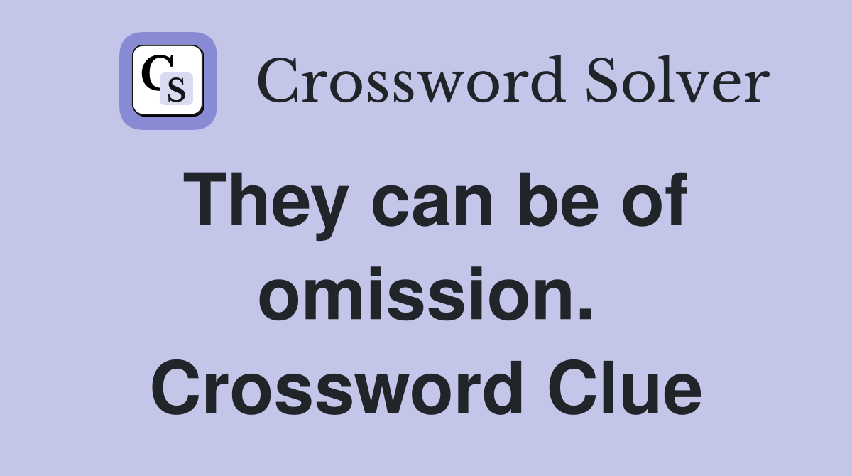 They can be of omission. Crossword Clue