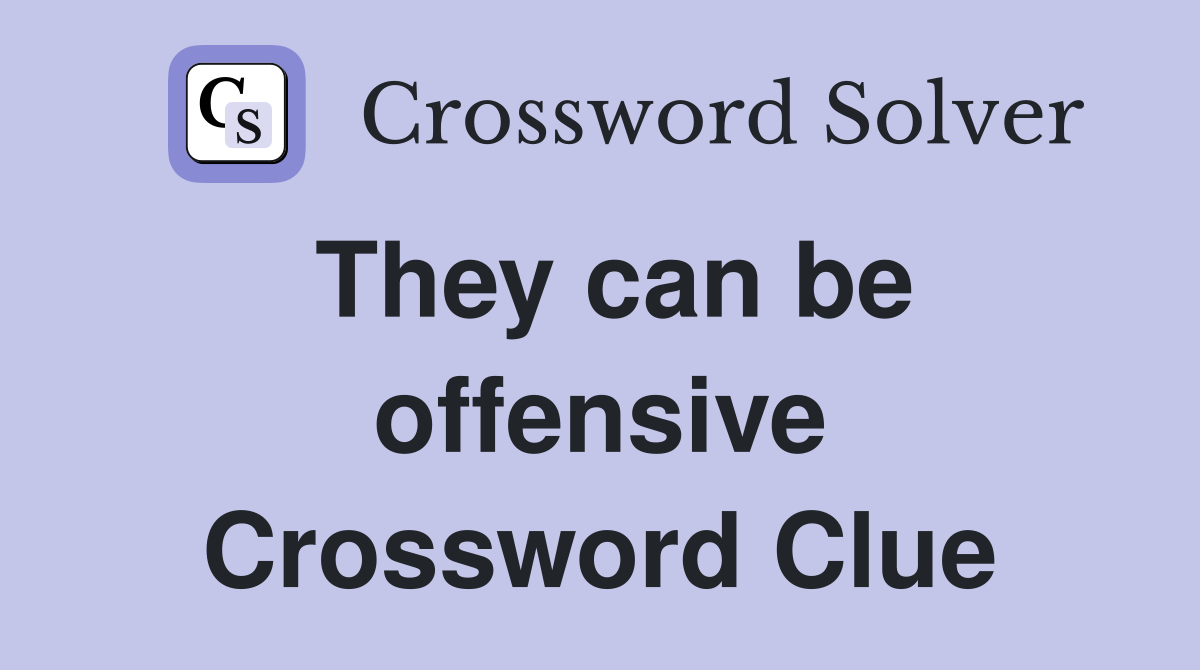 They can be offensive Crossword Clue
